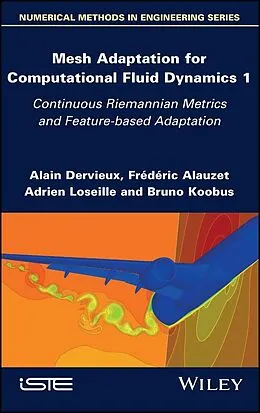 E-Book (epub) Mesh Adaptation for Computational Fluid Dynamics, Volume 1 von Alain Dervieux, Frederic Alauzet, Adrien Loseille