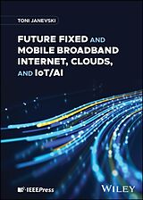 Livre Relié Future Fixed and Mobile Broadband Internet, Clouds, and IoT/AI de Toni Janevski