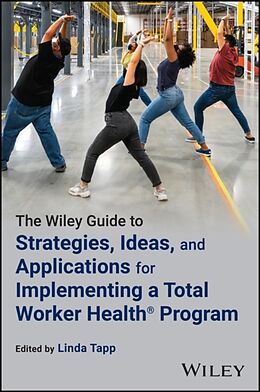 Kartonierter Einband The Wiley Guide to Strategies, Ideas, and Applications for Implementing a Total Worker Health Program von Linda Tapp