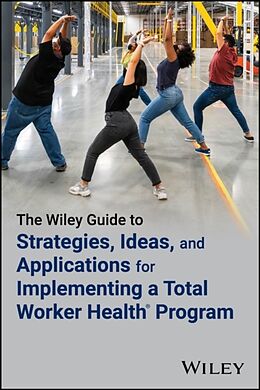 Kartonierter Einband The Wiley Guide to Strategies, Ideas, and Applications for Implementing a Total Worker Health Program von Linda Tapp