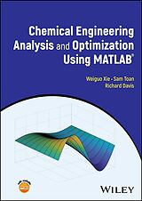 E-Book (pdf) Chemical Engineering Analysis and Optimization Using MATLAB von Weiguo Xie, Sam Toan, Richard Davis