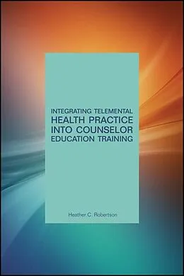E-Book (epub) Integrating Telemental Health Practice Into Counselor Education Training von Heather C. Robertson