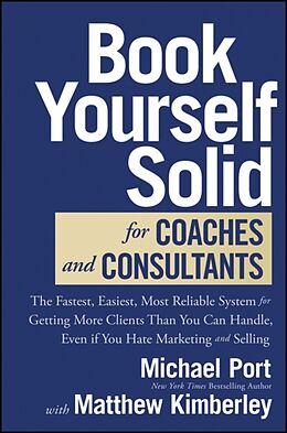 Livre Relié Book Yourself Solid for Coaches and Consultants de Michael Port, Matthew Kimberley