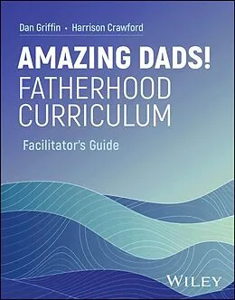 E-Book (epub) Amazing Dads! Fatherhood Curriculum, Facilitator's Guide von Dan Griffin, Harrison Crawford