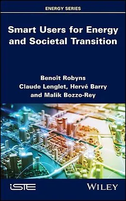 E-Book (pdf) Smart Users for Energy and Societal Transition von Benoit Robyns, Claude Lenglet, Hervé Barry