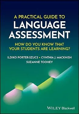 E-Book (epub) A Practical Guide to Language Assessment von Ildiko Porter-Szucs, Cynthia J. Macknish, Suzanne Toohey