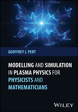 Livre Relié Modelling and Simulation in Plasma Physics for Physicists and Mathematicians de Geoffrey J Pert