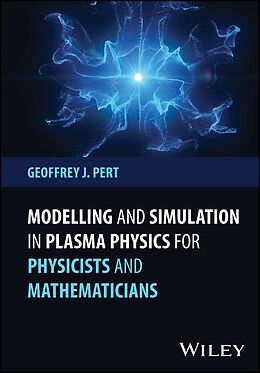 eBook (epub) Modelling and Simulation in Plasma Physics for Physicists and Mathematicians de Geoffrey J. Pert