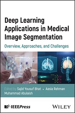 Livre Relié Deep Learning Applications in Medical Image Segmentation de Sajid Yousuf (University of Kashmir) Rehman, Bhat