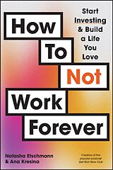 Couverture cartonnée How To Not Work Forever de Natasha Etschmann, Ana Kresina