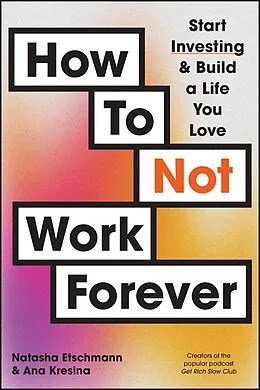 E-Book (epub) How To Not Work Forever von Natasha Etschmann, Ana Kresina