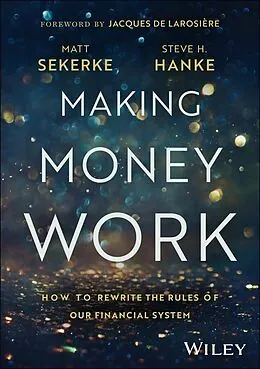 E-Book (pdf) Making Money Work von Matt Sekerke, Steve H. Hanke