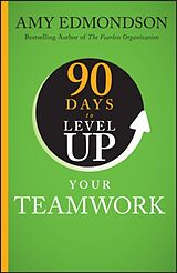 Fester Einband 90 Days to Level Up Your Teamwork von Edmondson Amy C.