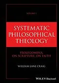 E-Book (epub) Systematic Philosophical Theology, Volume 1 von William Lane Craig