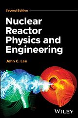 Livre Relié Nuclear Reactor Physics and Engineering de Lee John C.