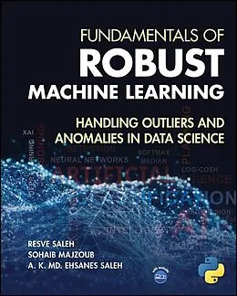 E-Book (epub) Fundamentals of Robust Machine Learning von Resve A. Saleh, Sohaib Majzoub, A. K. Md. Ehsanes Saleh
