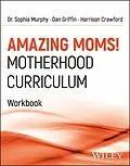 E-Book (pdf) Amazing Moms! Motherhood Curriculum, Workbook von Sophia Murphy, Dan Griffin, Harrison Crawford