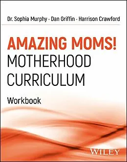 E-Book (pdf) Amazing Moms! Motherhood Curriculum, Workbook von Sophia Murphy, Dan Griffin, Harrison Crawford