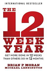 Kartonierter Einband The 12 Week Year von Moran Brian P., Lennington Michael