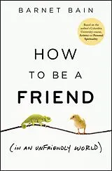 Fester Einband How to be a Friend (In an Unfriendly World) von Bain Barnet