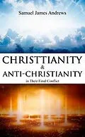 E-Book (epub) Christianity and Anti-Christianity in Their Final Conflict von Samuel James Andrews
