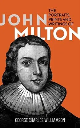 E-Book (epub) The Portraits, Prints and Writings of John Milton von George Charles Williamson