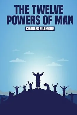 E-Book (epub) The Twelve Powers of Man von Charles Fillmore