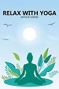 E-Book (epub) Relax With Yoga von Arthur Liebers