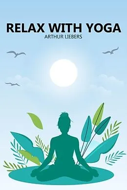E-Book (epub) Relax With Yoga von Arthur Liebers