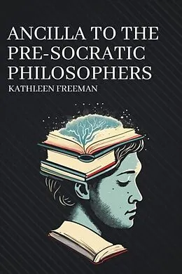E-Book (epub) Ancilla to the Pre-Socratic Philosophers von Kathleen Freeman