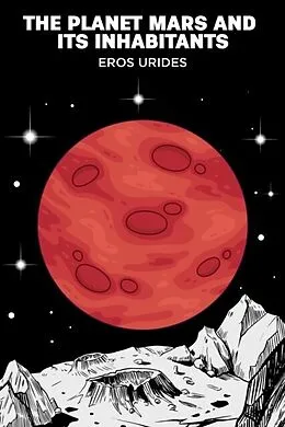 E-Book (epub) The Planet Mars and Its Inhabitants von Eros Urides, J. L. Kennon