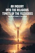 E-Book (epub) An Inquiry into the Religious Tenets of the Yezeedees von George Percy Badger