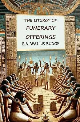 E-Book (epub) The Liturgy of Funerary Offerings von E. A. Wallis Budge