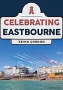 Couverture cartonnée Celebrating Eastbourne de Kevin Gordon