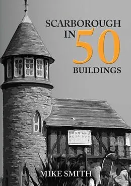 E-Book (epub) Scarborough in 50 Buildings von Mike Smith