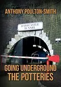 E-Book (epub) Going Underground: The Potteries von Anthony Poulton-Smith