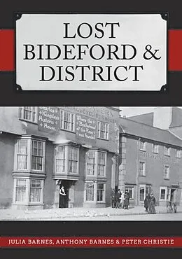 E-Book (epub) Lost Bideford &amp; District von Julia Barnes, Anthony Barnes, Peter Christie