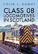 Kartonierter Einband Class 08 Locomotives in Scotland von Colin J. Howat