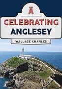 Couverture cartonnée Celebrating Anglesey de Wallace Charles