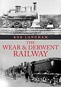 E-Book (epub) Wear &amp; Derwent Railway von Rob Langham