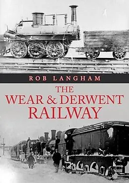 E-Book (epub) Wear &amp; Derwent Railway von Rob Langham