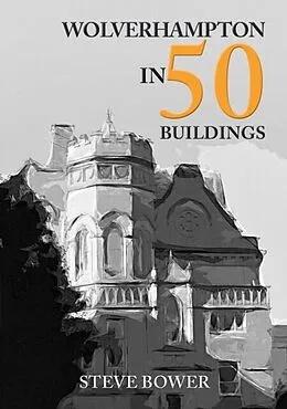 E-Book (epub) Wolverhampton in 50 Buildings von Steve Bower