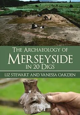 E-Book (epub) Archaeology of Merseyside in 20 Digs von Liz Stewart, Vanessa Oakden
