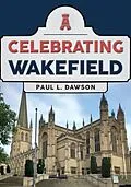 E-Book (epub) Celebrating Wakefield von Paul L. Dawson