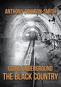 E-Book (epub) Going Underground: The Black Country von Anthony Poulton-Smith