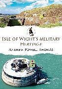 Couverture cartonnée Isle of Wight's Military Heritage de Andrew Powell-Thomas