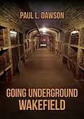 E-Book (epub) Going Underground: Wakefield von Paul L. Dawson