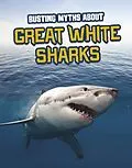 E-Book (epub) Busting Myths About Great White Sharks von Tammy Gagne