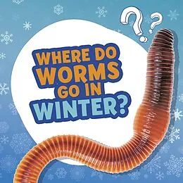 E-Book (epub) Where Do Worms Go in Winter? von Ellen Labrecque