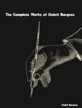 E-Book (epub) The Complete Works of Gelett Burgess von Gelett Burgess